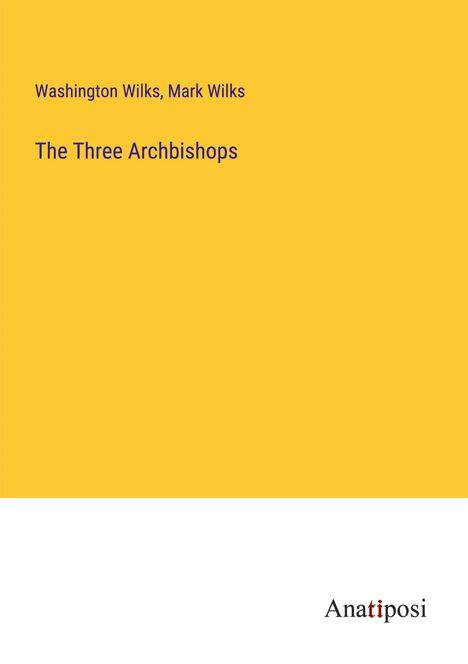 Washington Wilks: The Three Archbishops, Buch