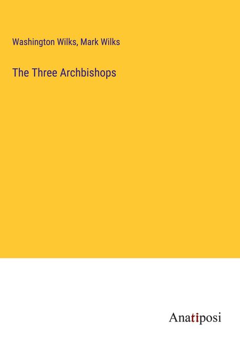 Washington Wilks: The Three Archbishops, Buch