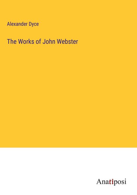 Alexander Dyce: The Works of John Webster, Buch