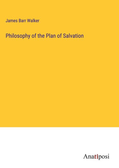 James Barr Walker: Philosophy of the Plan of Salvation, Buch