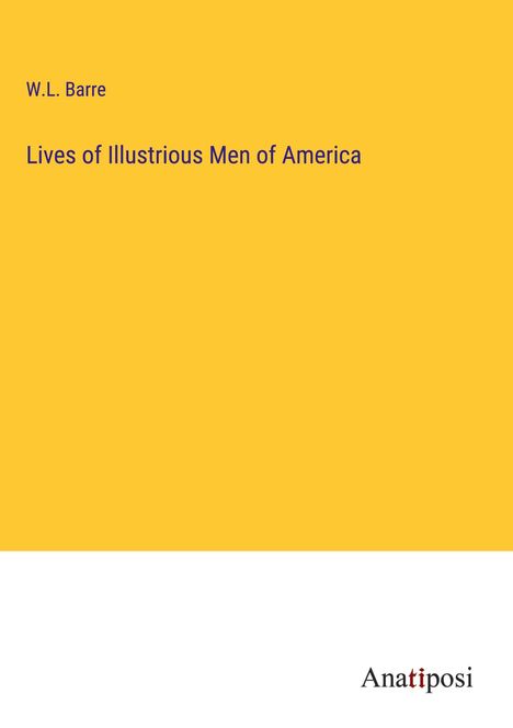 W. L. Barre: Lives of Illustrious Men of America, Buch