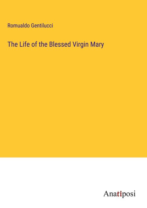 Romualdo Gentilucci: The Life of the Blessed Virgin Mary, Buch