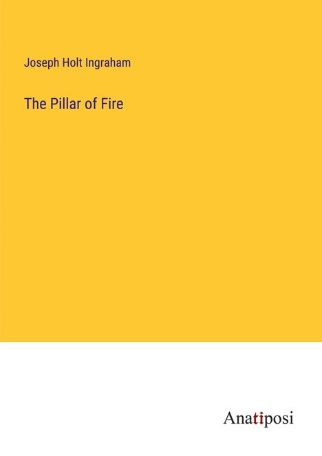 Joseph Holt Ingraham: The Pillar of Fire, Buch