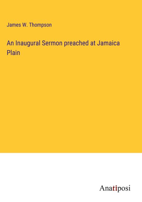James W. Thompson: An Inaugural Sermon preached at Jamaica Plain, Buch