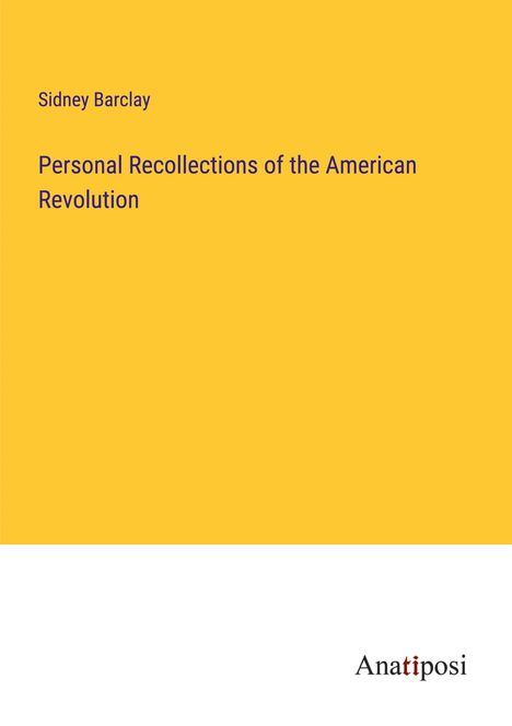 Sidney Barclay: Personal Recollections of the American Revolution, Buch