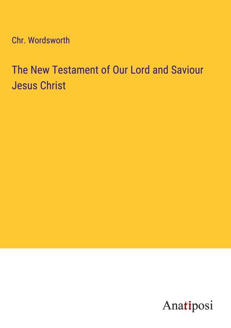 Chr. Wordsworth: The New Testament of Our Lord and Saviour Jesus Christ, Buch