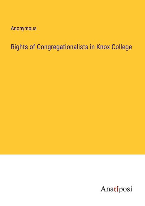 Anonymous: Rights of Congregationalists in Knox College, Buch