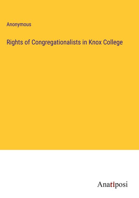 Anonymous: Rights of Congregationalists in Knox College, Buch