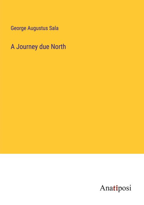 George Augustus Sala: A Journey due North, Buch