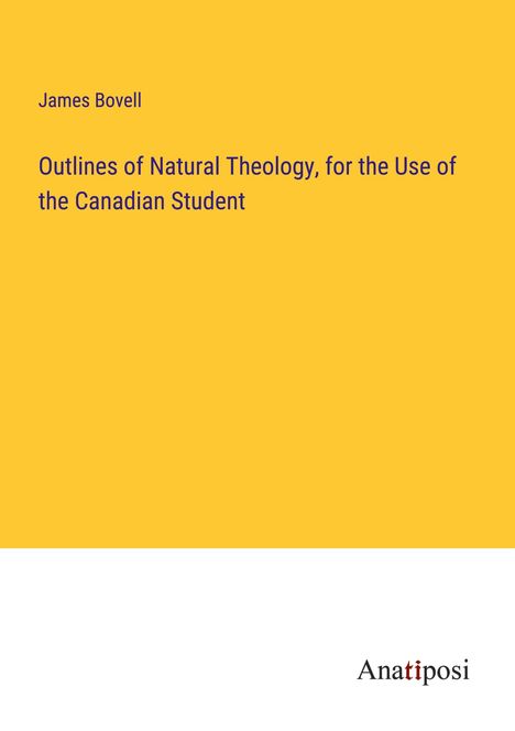 James Bovell: Outlines of Natural Theology, for the Use of the Canadian Student, Buch