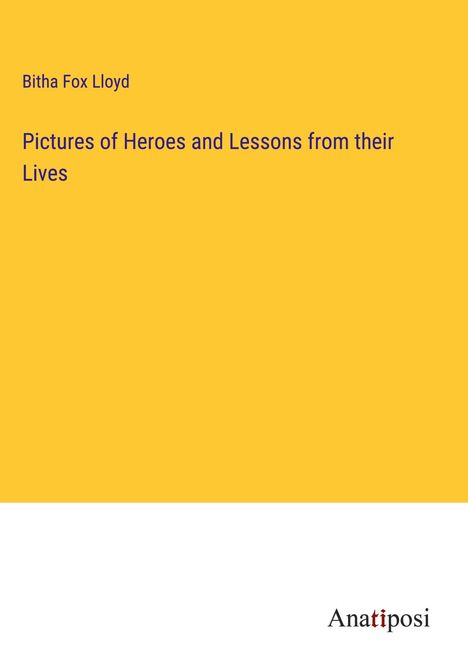 Bitha Fox Lloyd: Pictures of Heroes and Lessons from their Lives, Buch