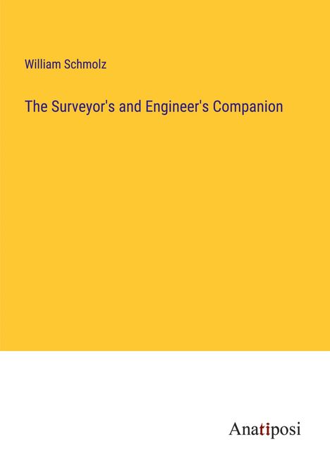 William Schmolz: The Surveyor's and Engineer's Companion, Buch