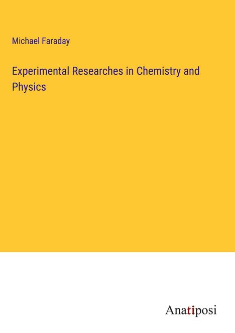 Michael Faraday: Experimental Researches in Chemistry and Physics, Buch