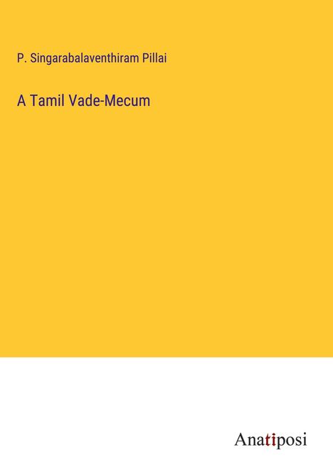 P. Singarabalaventhiram Pillai: A Tamil Vade-Mecum, Buch