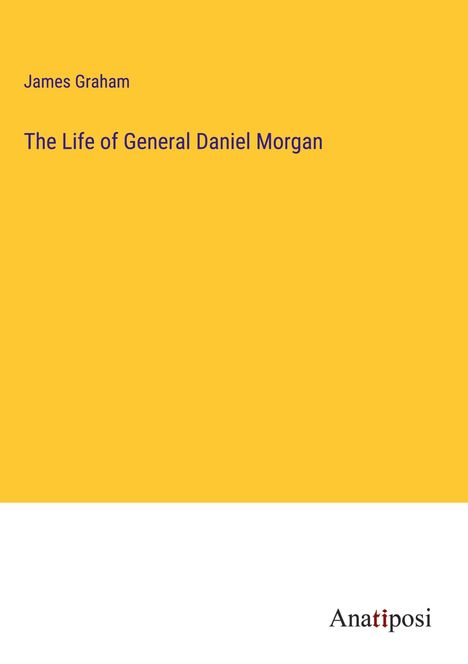 James Graham: The Life of General Daniel Morgan, Buch