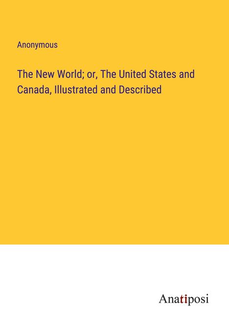 Anonymous: The New World; or, The United States and Canada, Illustrated and Described, Buch