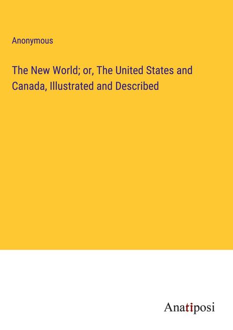 Anonymous: The New World; or, The United States and Canada, Illustrated and Described, Buch