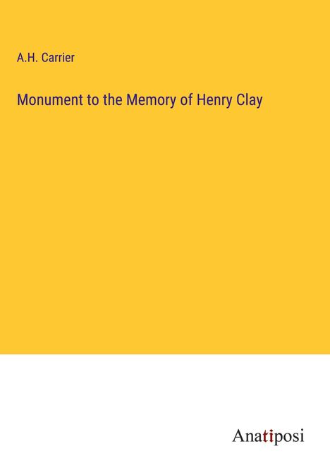 A. H. Carrier: Monument to the Memory of Henry Clay, Buch
