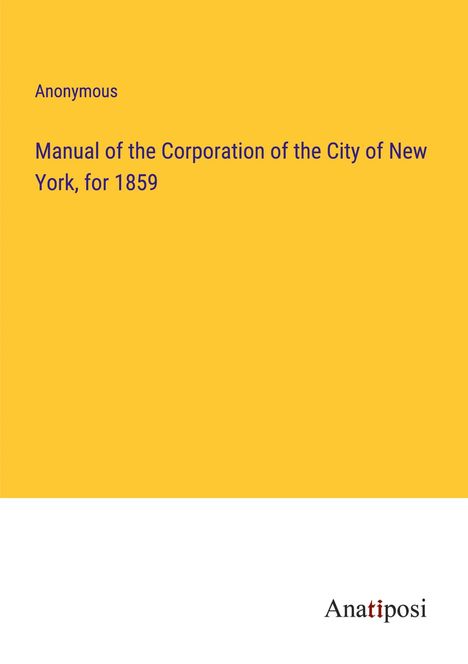 Anonymous: Manual of the Corporation of the City of New York, for 1859, Buch