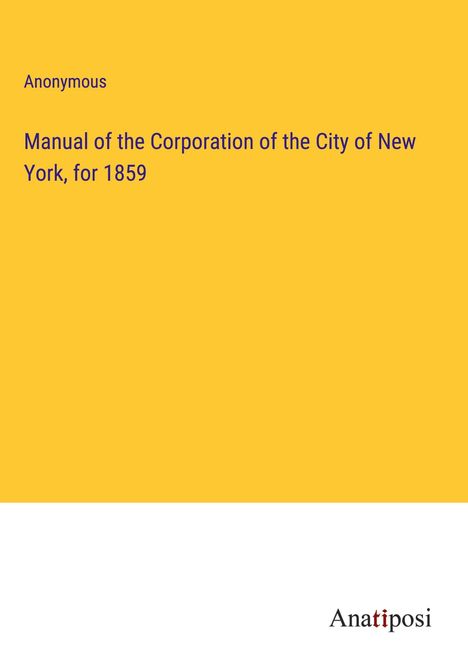 Anonymous: Manual of the Corporation of the City of New York, for 1859, Buch