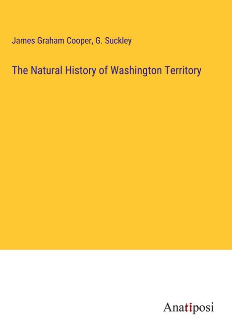 James Graham Cooper: The Natural History of Washington Territory, Buch