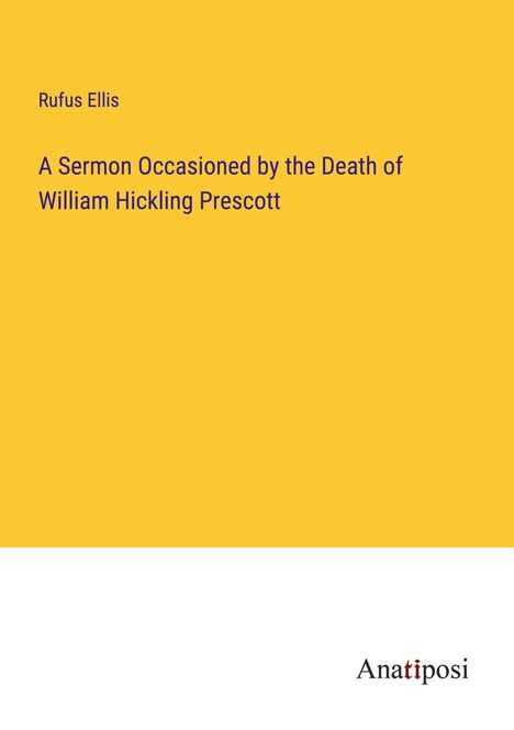 Rufus Ellis: A Sermon Occasioned by the Death of William Hickling Prescott, Buch
