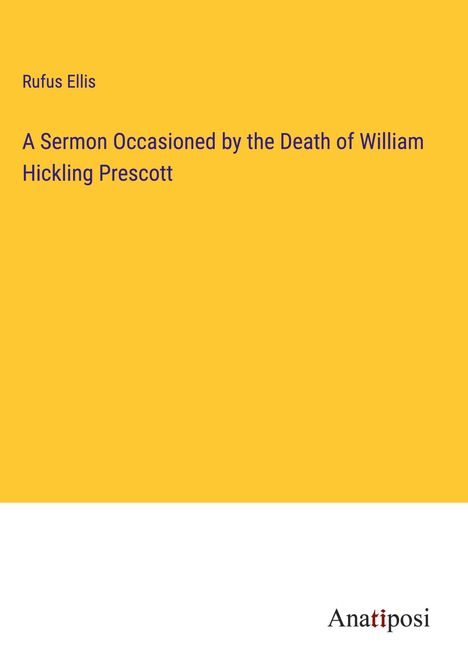 Rufus Ellis: A Sermon Occasioned by the Death of William Hickling Prescott, Buch