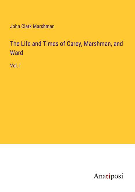 John Clark Marshman: The Life and Times of Carey, Marshman, and Ward, Buch