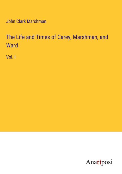 John Clark Marshman: The Life and Times of Carey, Marshman, and Ward, Buch