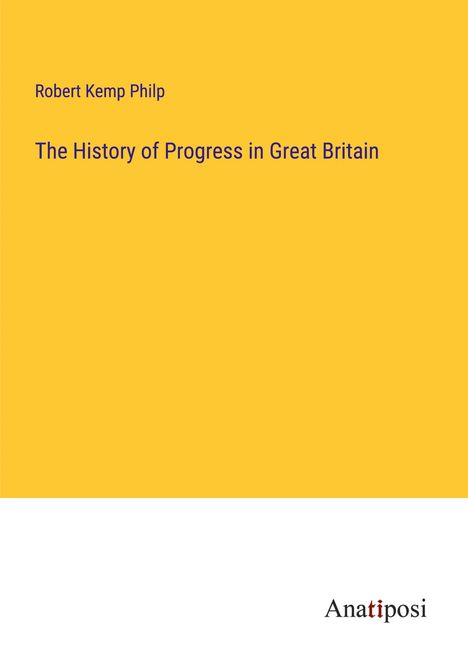 Robert Kemp Philp: The History of Progress in Great Britain, Buch