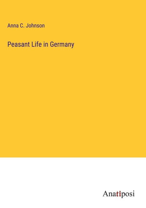 Anna C. Johnson: Peasant Life in Germany, Buch