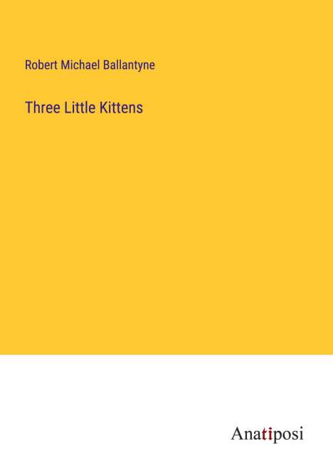 Robert Michael Ballantyne: Three Little Kittens, Buch