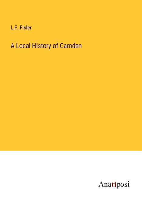 L. F. Fisler: A Local History of Camden, Buch