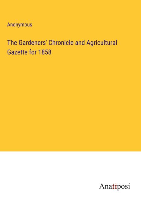 Anonymous: The Gardeners' Chronicle and Agricultural Gazette for 1858, Buch