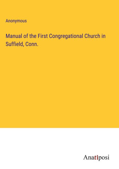Anonymous: Manual of the First Congregational Church in Suffield, Conn., Buch