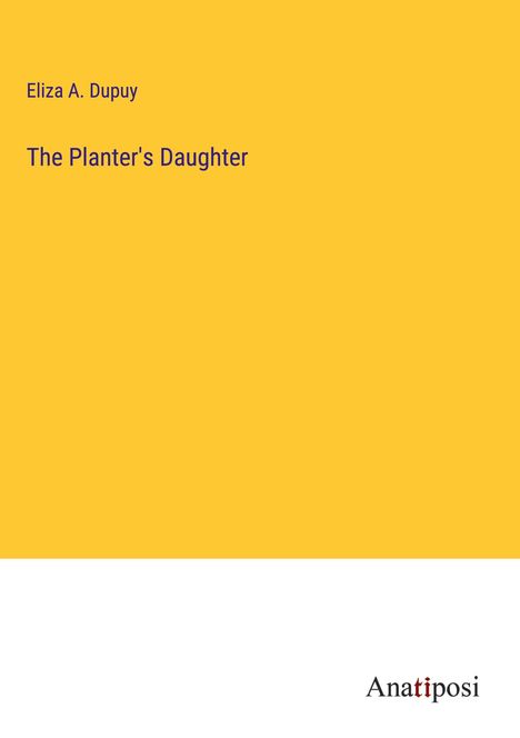 Eliza A. Dupuy: The Planter's Daughter, Buch