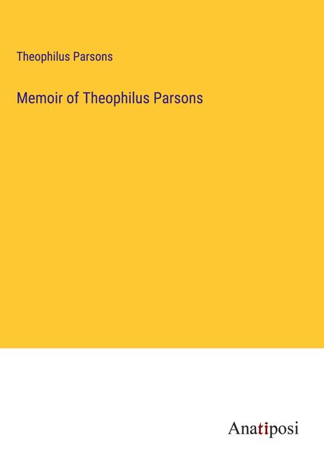 Theophilus Parsons: Memoir of Theophilus Parsons, Buch