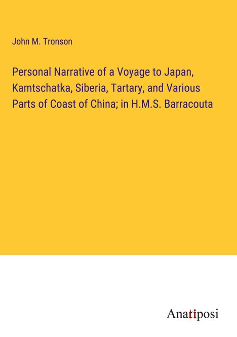 John M. Tronson: Personal Narrative of a Voyage to Japan, Kamtschatka, Siberia, Tartary, and Various Parts of Coast of China; in H.M.S. Barracouta, Buch