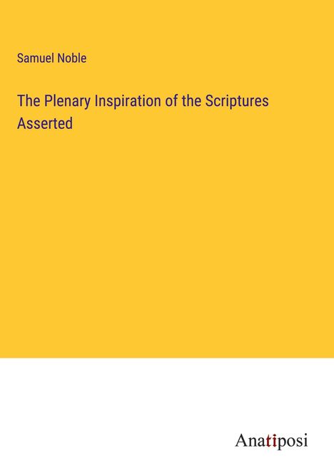 Samuel Noble: The Plenary Inspiration of the Scriptures Asserted, Buch