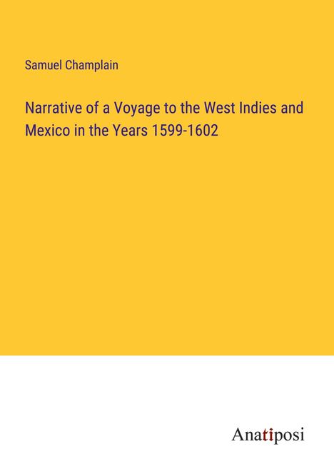 Samuel Champlain: Narrative of a Voyage to the West Indies and Mexico in the Years 1599-1602, Buch