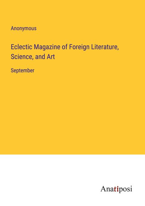 Anonymous: Eclectic Magazine of Foreign Literature, Science, and Art, Buch