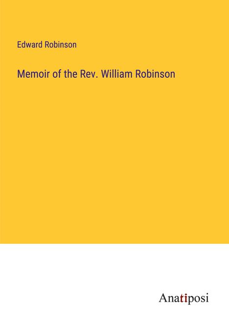 Edward Robinson: Memoir of the Rev. William Robinson, Buch