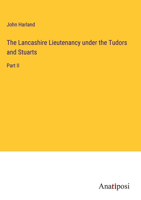 John Harland: The Lancashire Lieutenancy under the Tudors and Stuarts, Buch