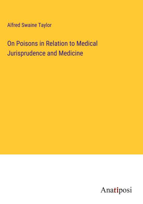 Alfred Swaine Taylor: On Poisons in Relation to Medical Jurisprudence and Medicine, Buch
