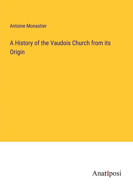 Antoine Monastier: A History of the Vaudois Church from its Origin, Buch