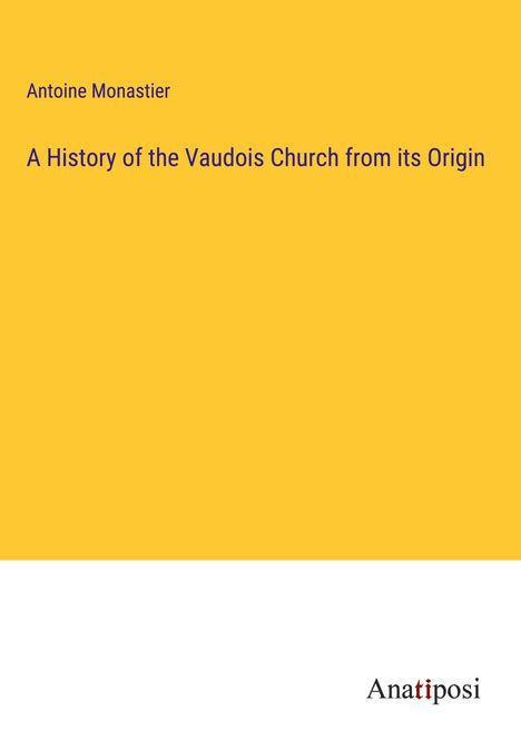 Antoine Monastier: A History of the Vaudois Church from its Origin, Buch