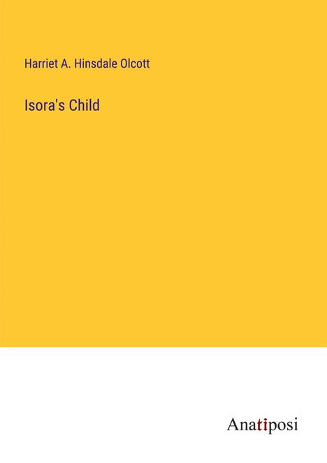 Harriet A. Hinsdale Olcott: Isora's Child, Buch