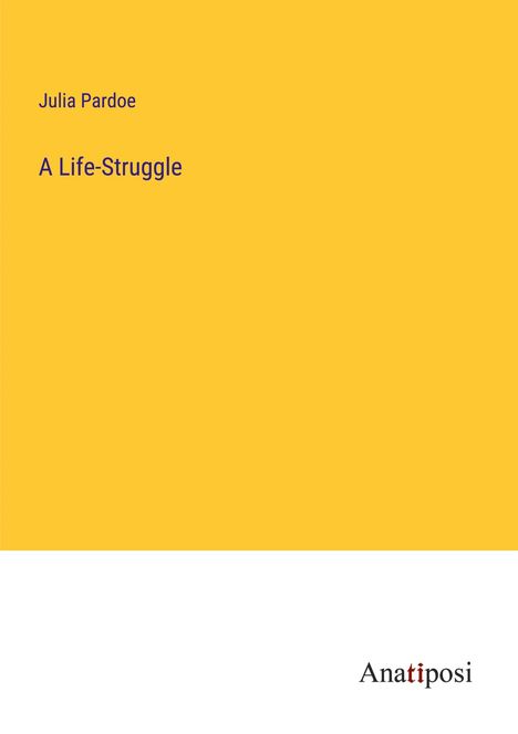 Julia Pardoe: A Life-Struggle, Buch