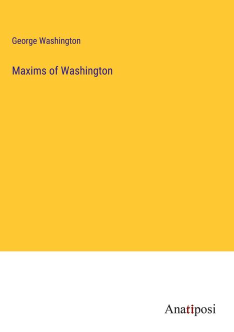 George Washington: Maxims of Washington, Buch