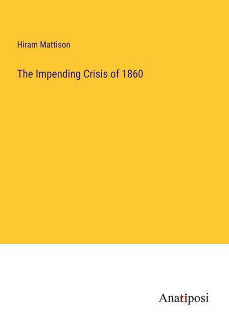 Hiram Mattison: The Impending Crisis of 1860, Buch